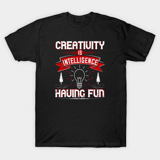 Creativity is Intelligence Having Fun T-Shirt by Persona2